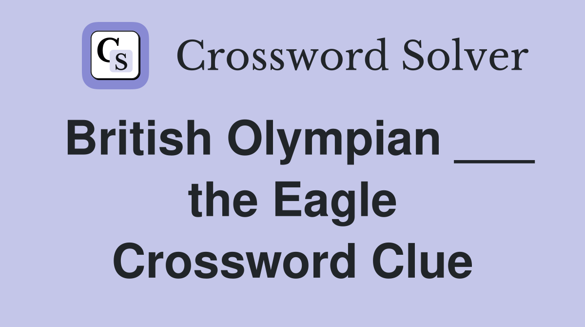 British Olympian ___ the Eagle Crossword Clue Answers Crossword Solver